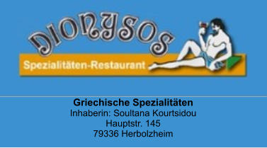 Griechische Spezialitäten Inhaberin: Soultana Kourtsidou Hauptstr. 145 79336 Herbolzheim