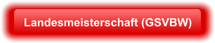 Landesmeisterschaft (GSVBW)