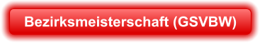 Bezirksmeisterschaft (GSVBW)