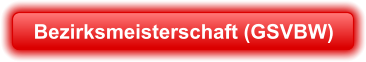 Bezirksmeisterschaft (GSVBW)